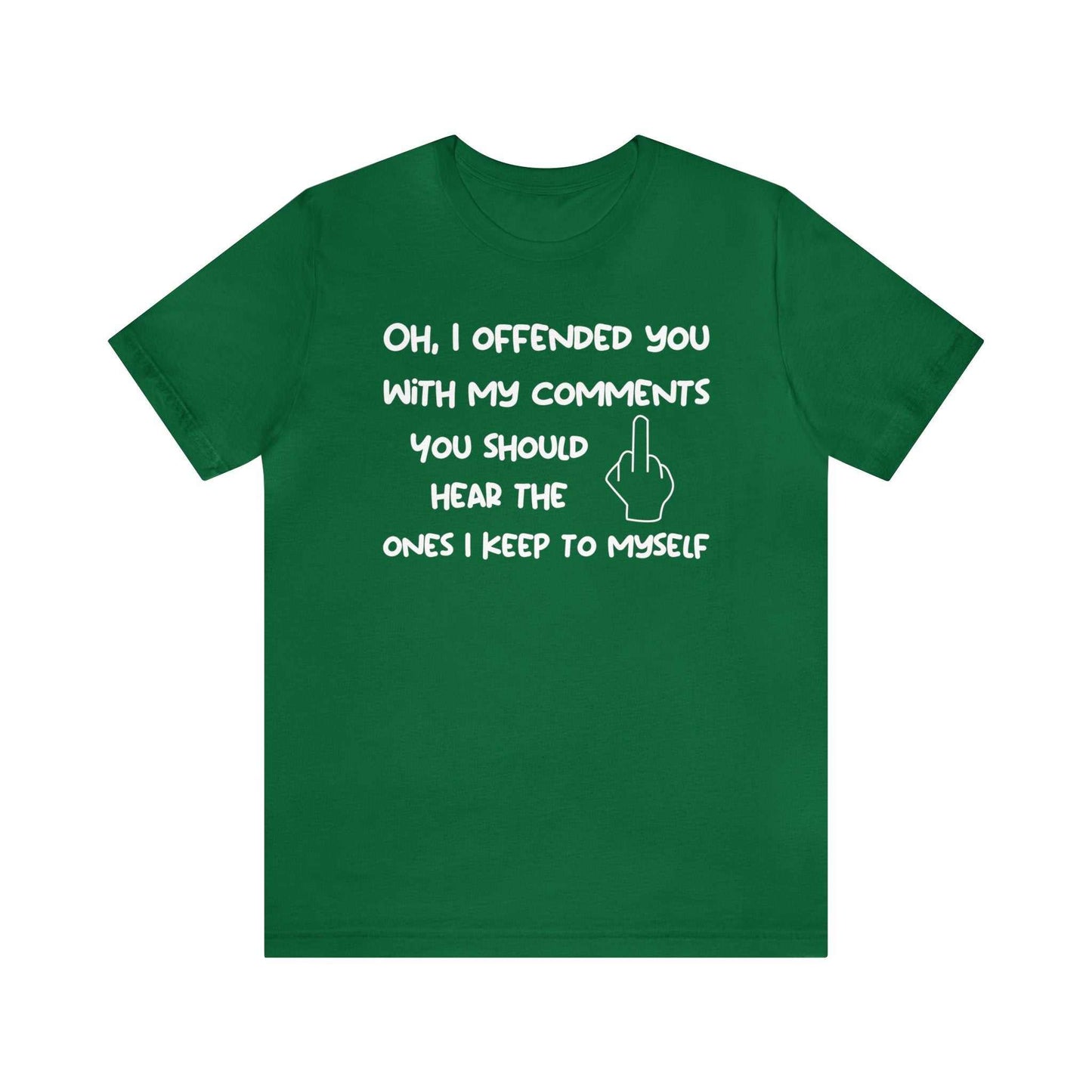 Unisex green sarcastic t-shirt with humorous "Oh, I offended you with my comments" text, perfect for adults.