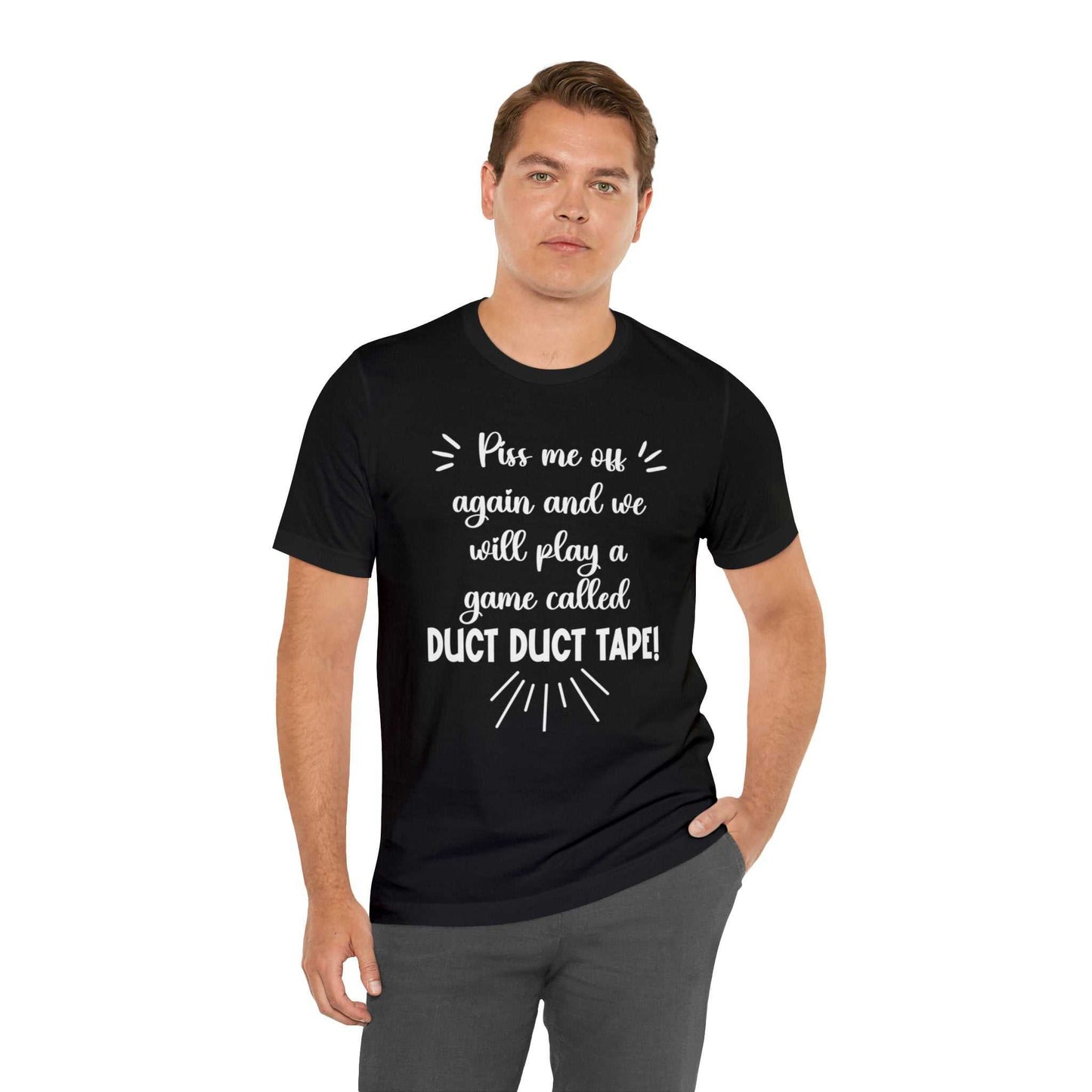 Bold black t-shirt with "Piss Me Off Again and We Will Play A Game Called DUCT DUCT Tape" humorous text.