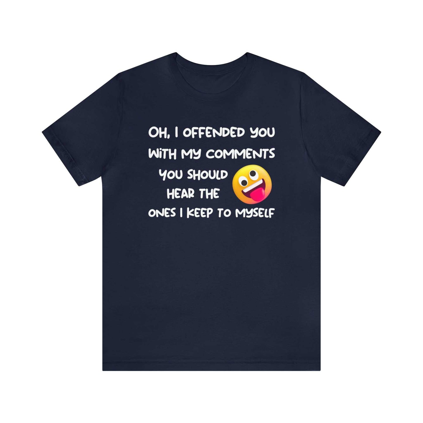Funny sarcastic T-shirt with text "Oh, I offended you with my comments," emoji design; unisex adult humor gift.