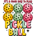 It's A Good Day to Play Pickleball DTF Print with bold colorful text