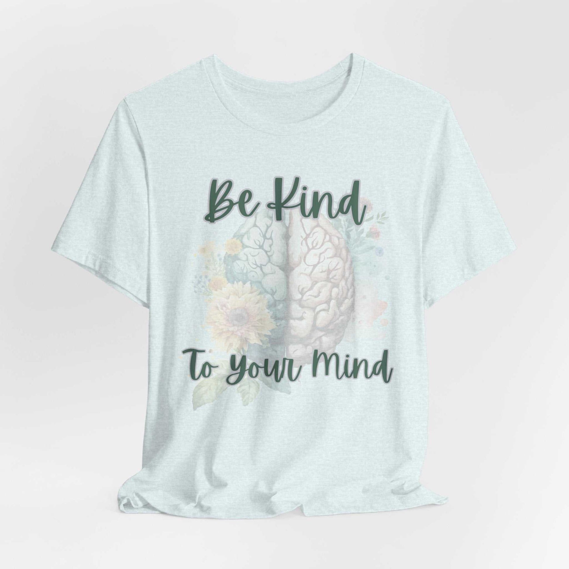 Be Kind To Your Mind Mental Health Matters T-Shirt with positive affirmation design.