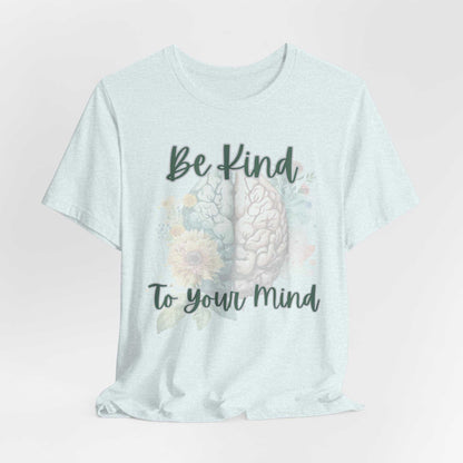 Be Kind To Your Mind Mental Health Matters T-Shirt with positive affirmation design.