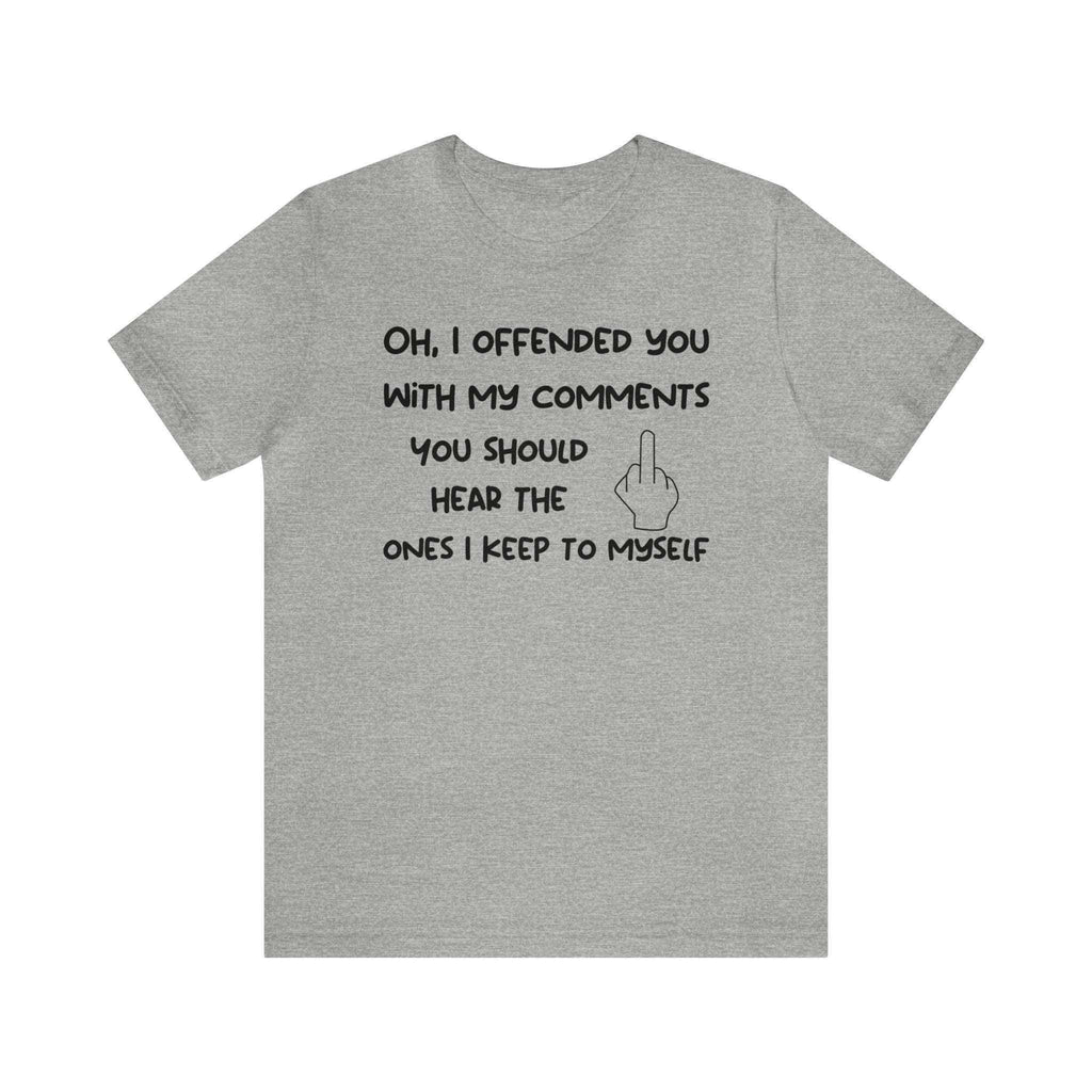Unisex Bella Canvas 3001 t-shirt with sarcastic "Oh, I offended you with my comments" print, ideal for humor enthusiasts.