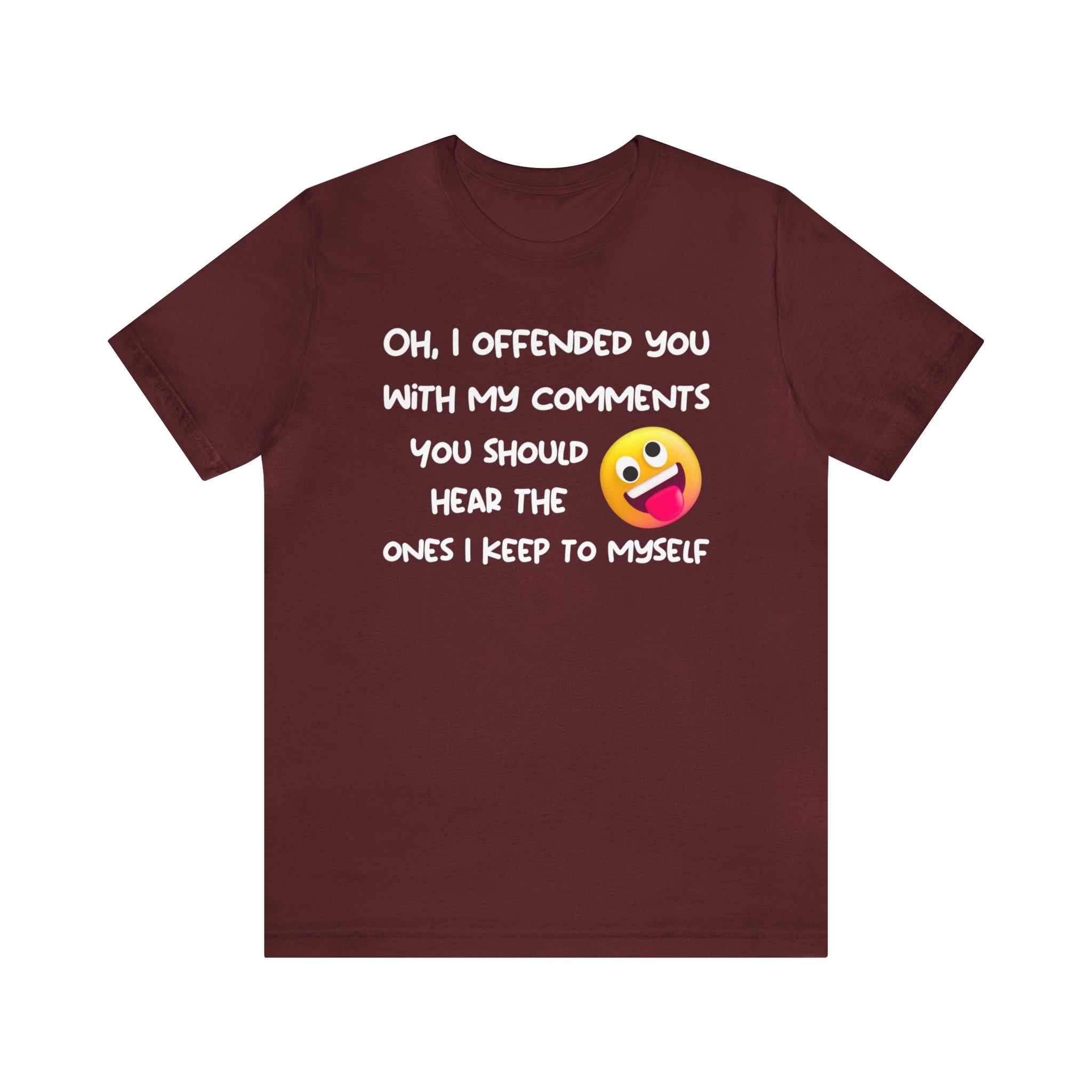 Funny adult t-shirt with sarcastic phrase "Oh, I offended you with my comments" featuring emoji design.