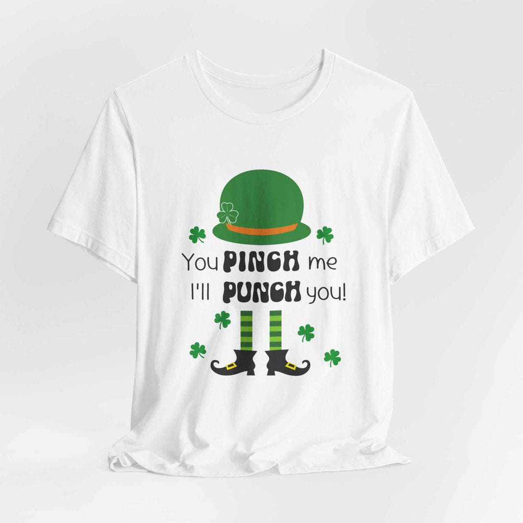 St Patrick's Day unisex shirt with "You Pinch Me I'll Punch You" design, leprechaun hat and clovers.