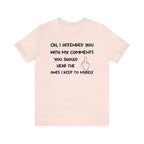 Unisex funny and sarcastic t-shirt reading "Oh, I offended you with my comments" on Bella Canvas 3001.