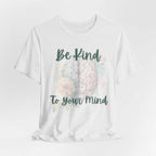 Be Kind To Your Mind Mental Health Matters Positive Affirmation T-Shirt, white, brain and floral design.