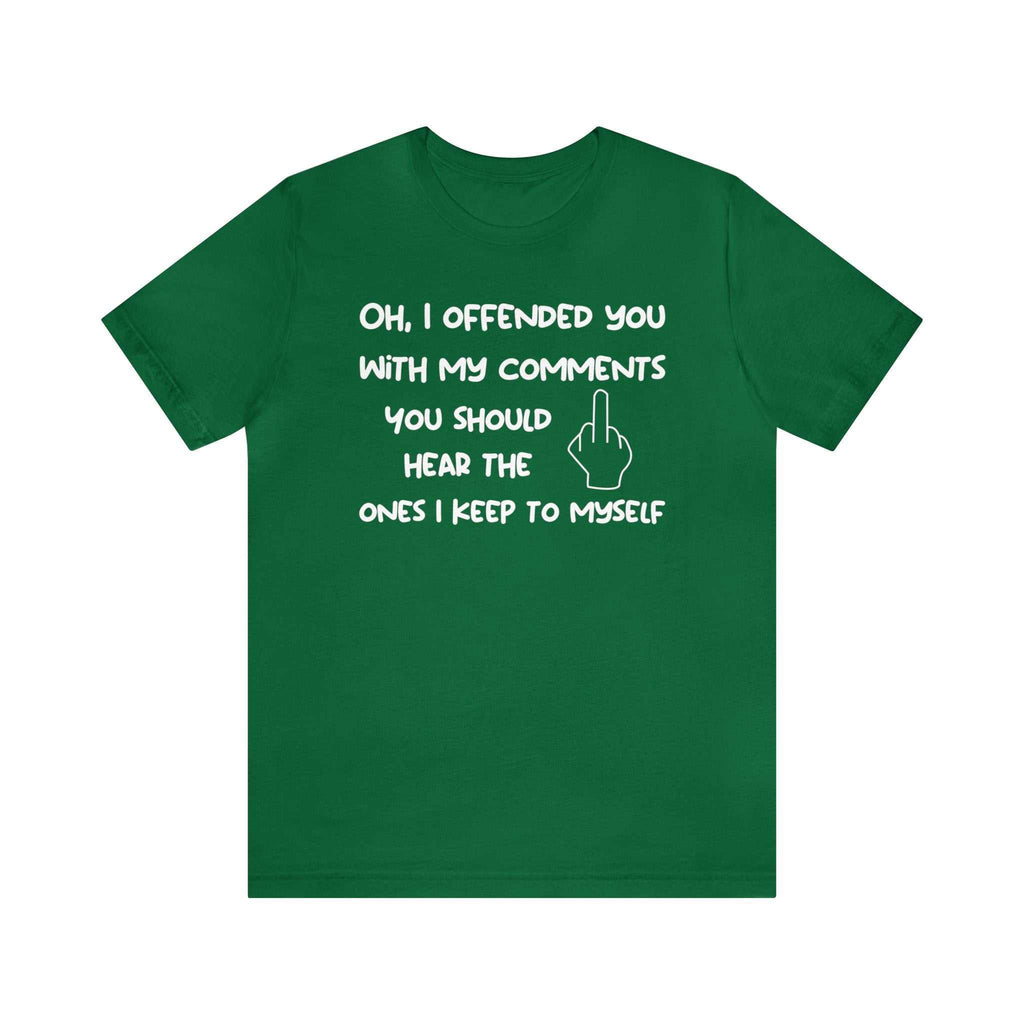 Unisex green sarcastic t-shirt with humorous "Oh, I offended you with my comments" text, perfect for adults.