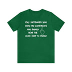 Unisex green sarcastic t-shirt with humorous "Oh, I offended you with my comments" text, perfect for adults.