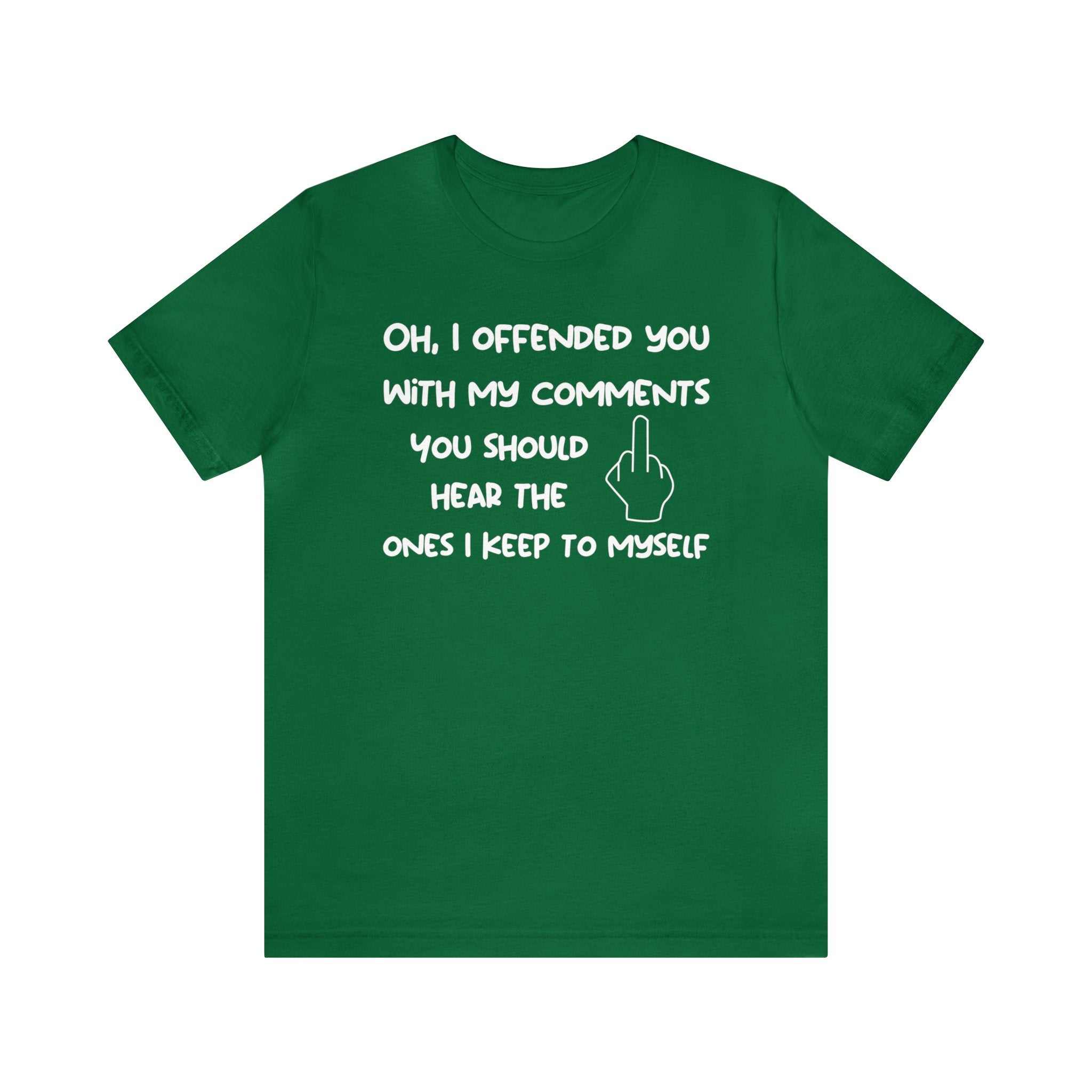 Unisex green sarcastic t-shirt with humorous "Oh, I offended you with my comments" text, perfect for adults.