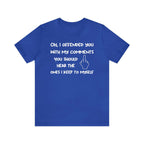 Unisex blue t-shirt with sarcastic comment "Oh, I offended you with my comments" and graphic, perfect for humor and wit lovers.