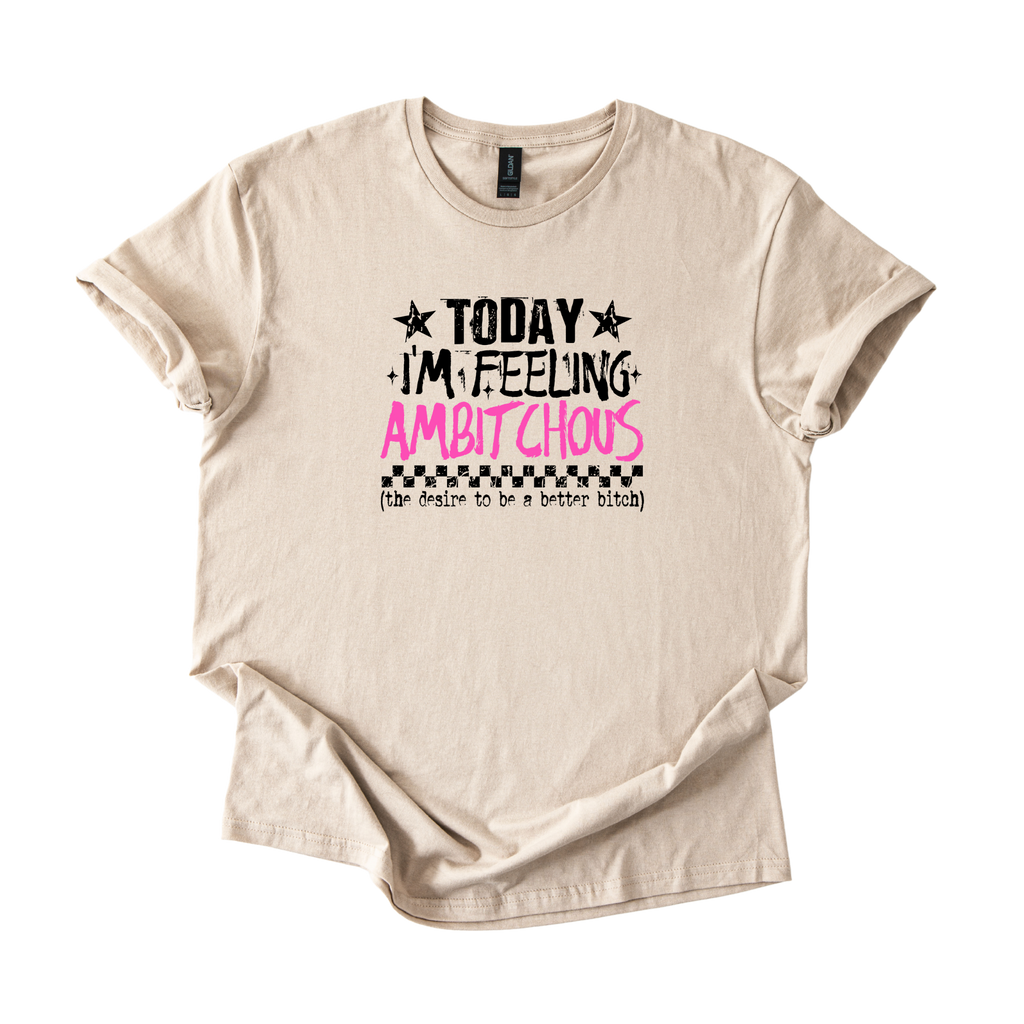 Ambitchous Totally Feeling It Today softstyle shirt with bold statement design on soft unisex tee