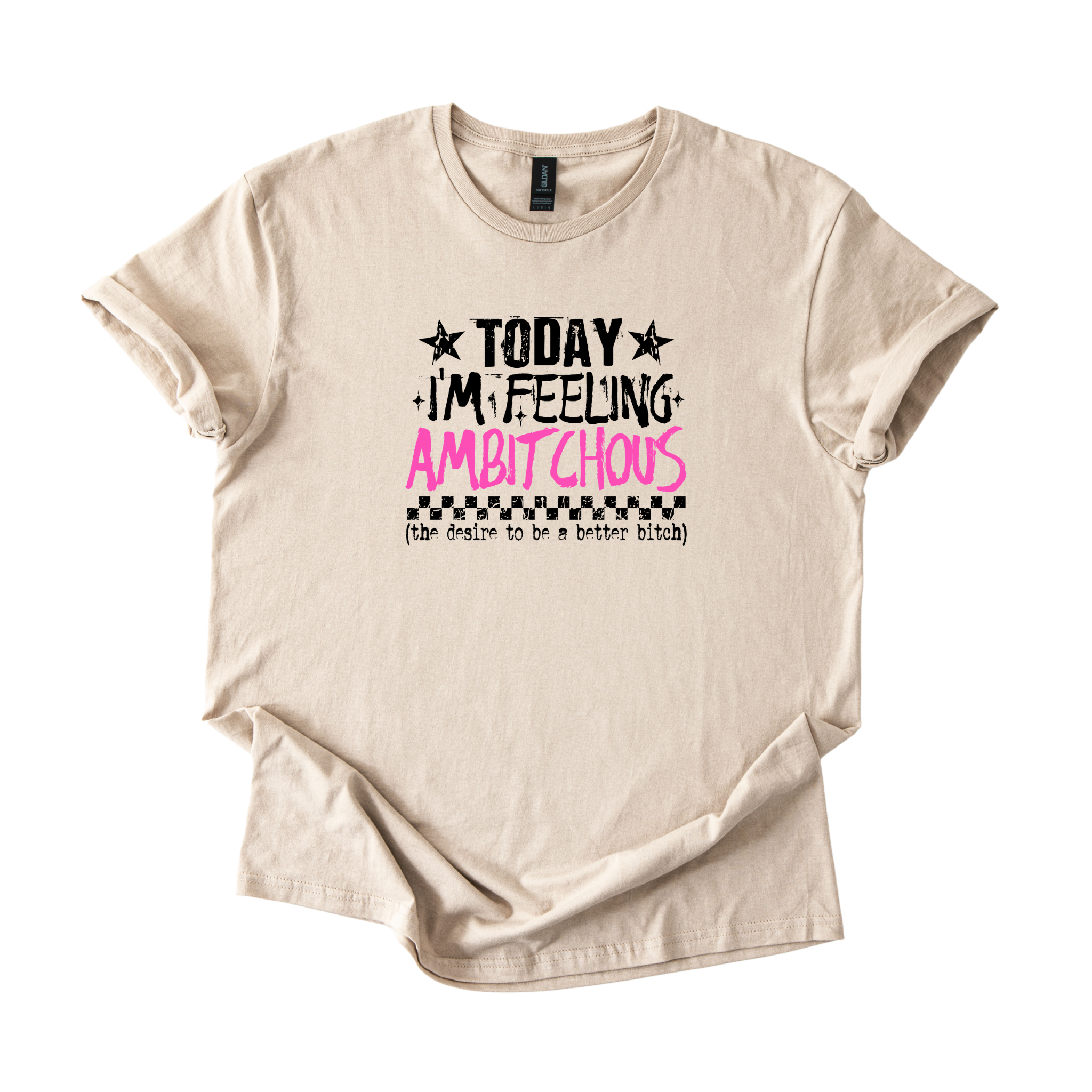 Ambitchous Totally Feeling It Today softstyle shirt with bold statement design on soft unisex tee