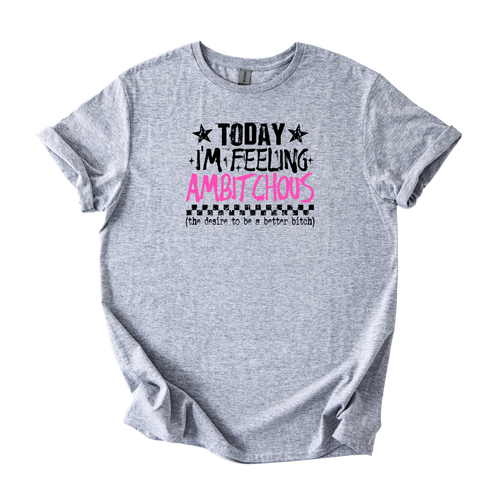 Ambitchous Totally Feeling It Today softstyle shirt with bold text design on a comfortable unisex tee