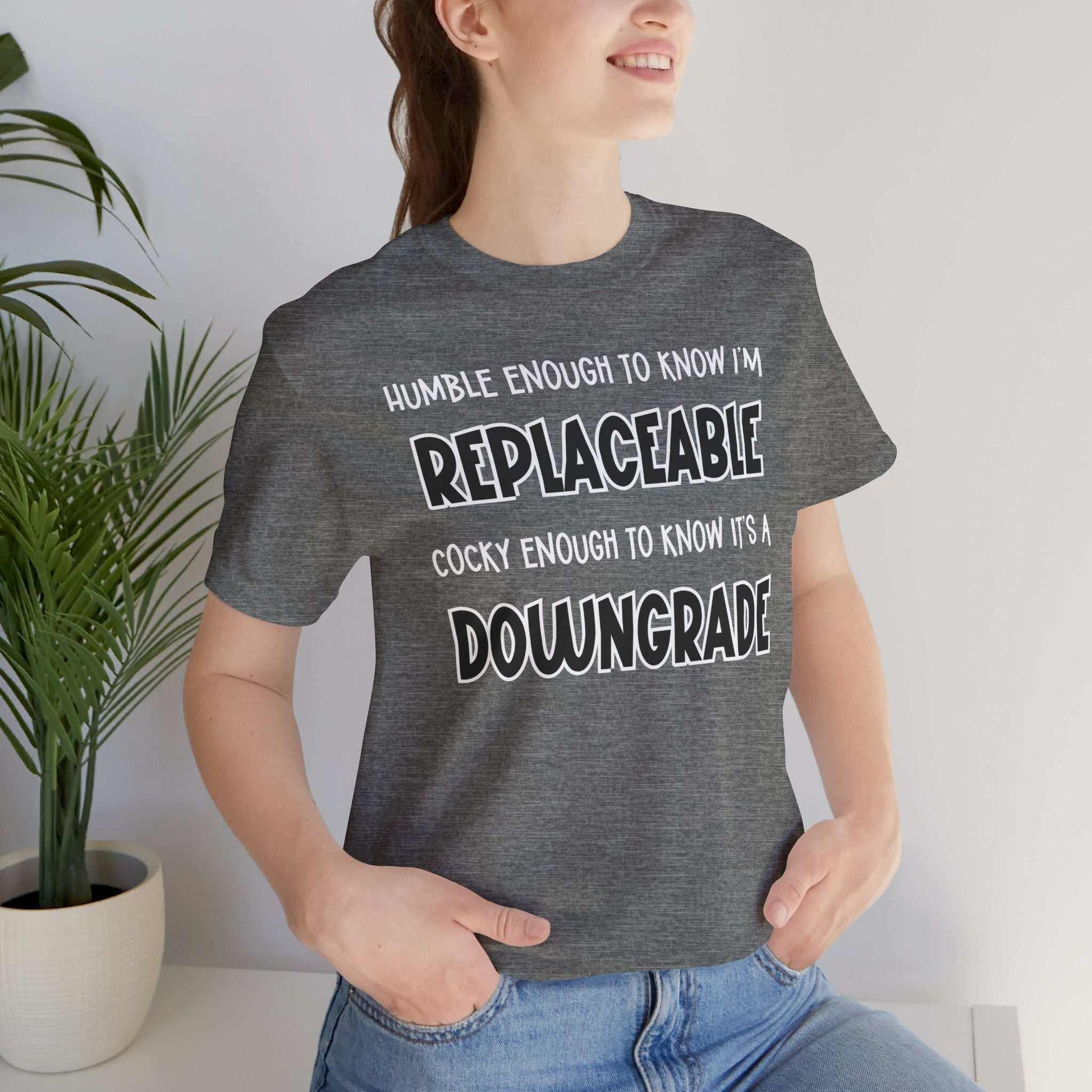 Replaceable and Confident Quote Shirt | Bold T-Shirt Style