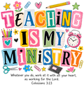 Teaching Is My Ministry colorful DTF transfer for shirts and accessories, durable and vibrant design