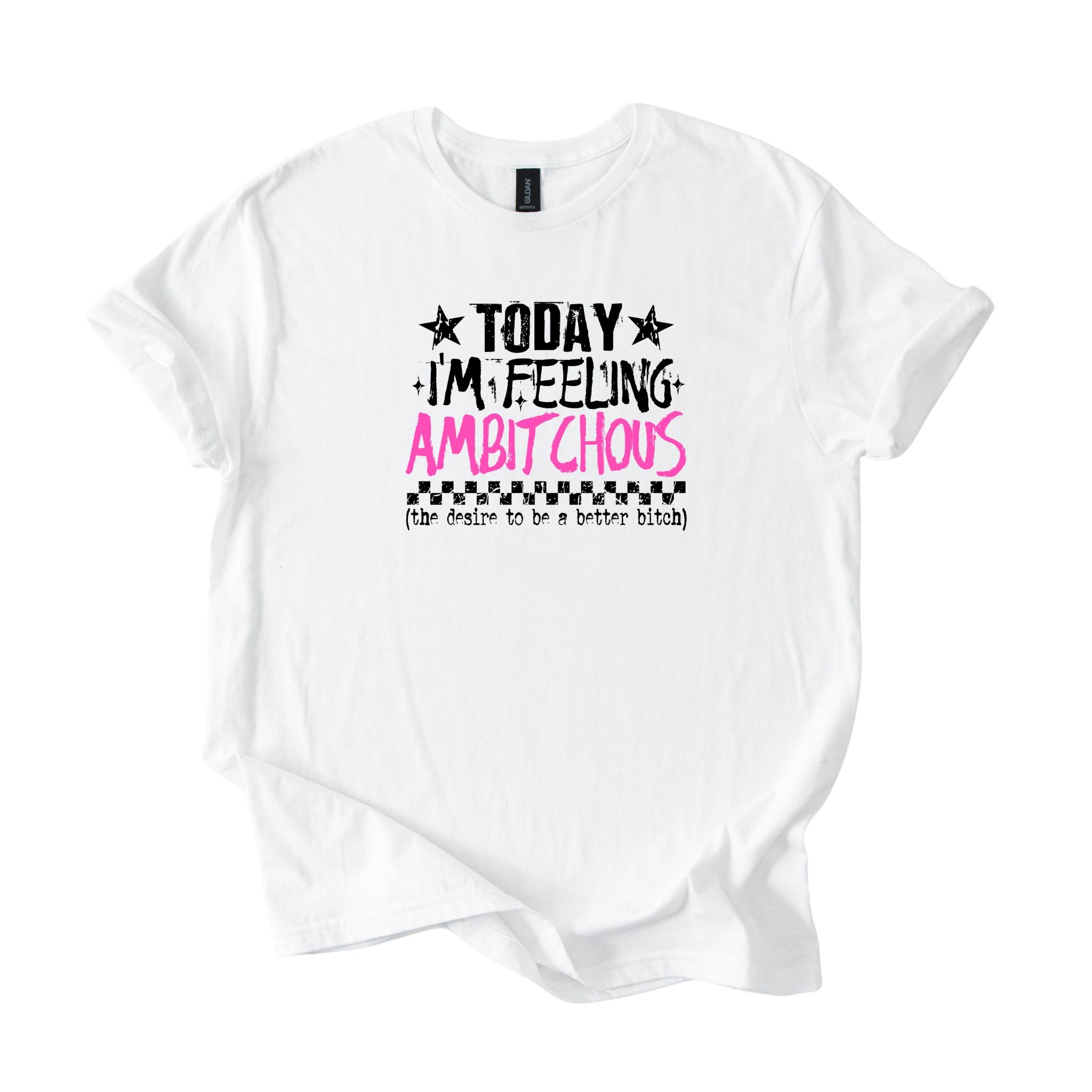 Black Ambitchous Totally Feeling It Today softstyle unisex shirt with bold statement design