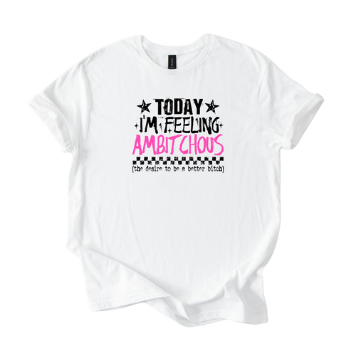 Black Ambitchous Totally Feeling It Today softstyle unisex shirt with bold statement design