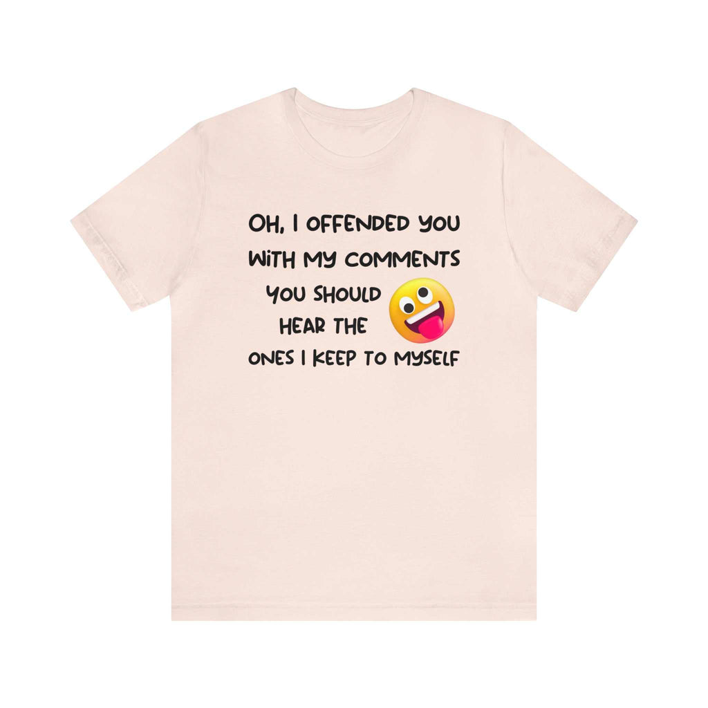 Funny unisex t-shirt with humorous comment graphic and emoji, ideal for sarcastic adults.