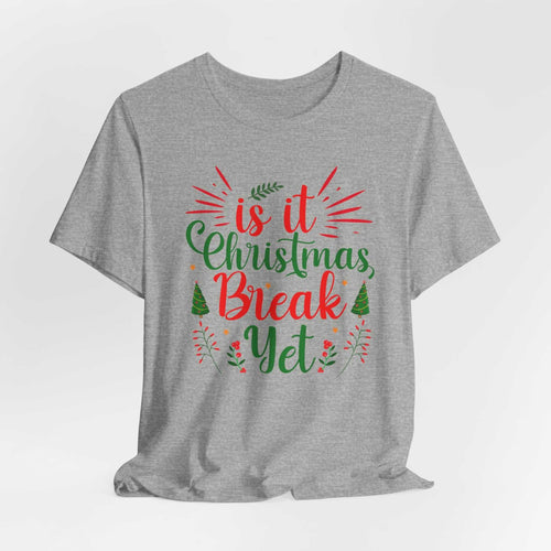 Gray Christmas Break shirt with festive red and green design stating "Is It Christmas Break Yet?"