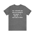 Unisex sarcastic T-shirt with humorous text, "Oh, I offended you with my comments," on gray Bella Canvas 3001.