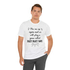 Witty unisex t-shirt with humorous slogan "Piss Me Off Again and We Will Play A Game Called DUCT DUCT Tape" in bold font.