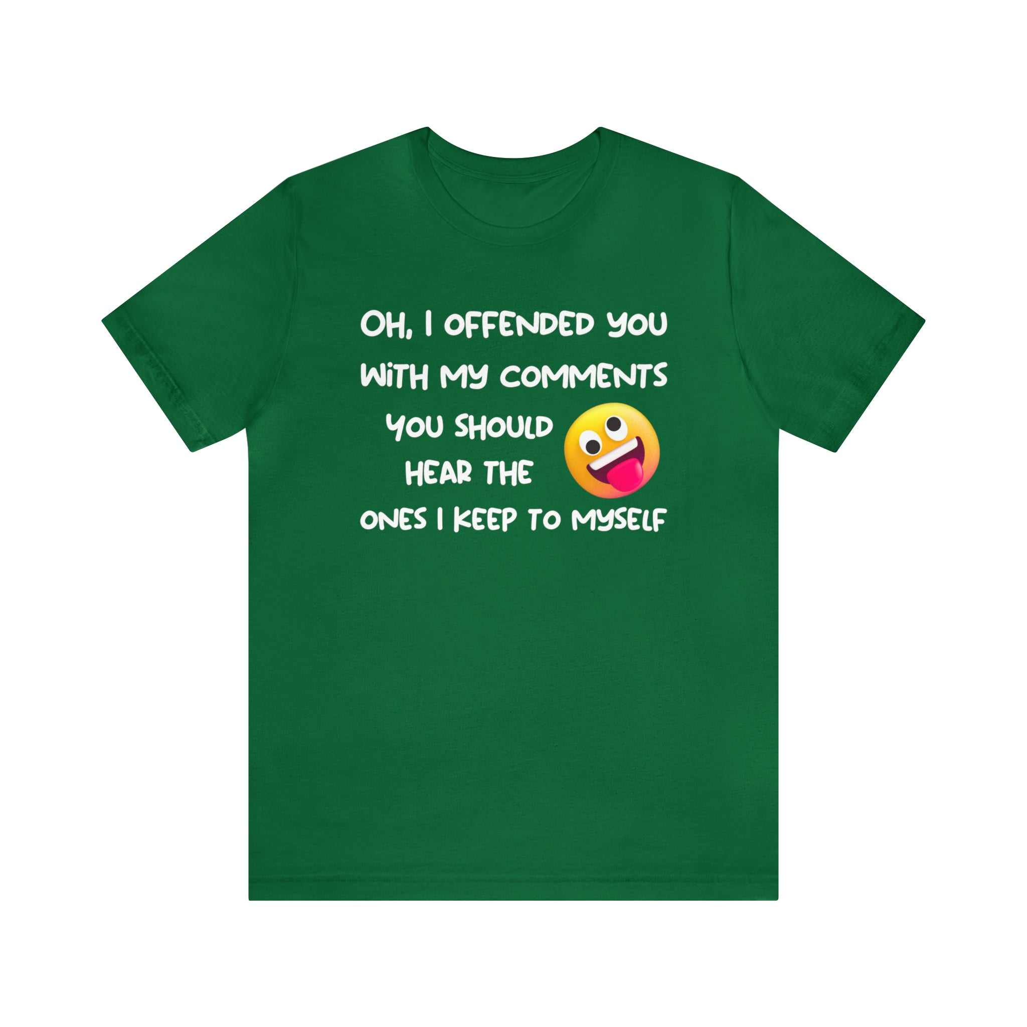 Funny green T-shirt with sarcastic "Oh, I offended you with my comments" text and emoji for adults.