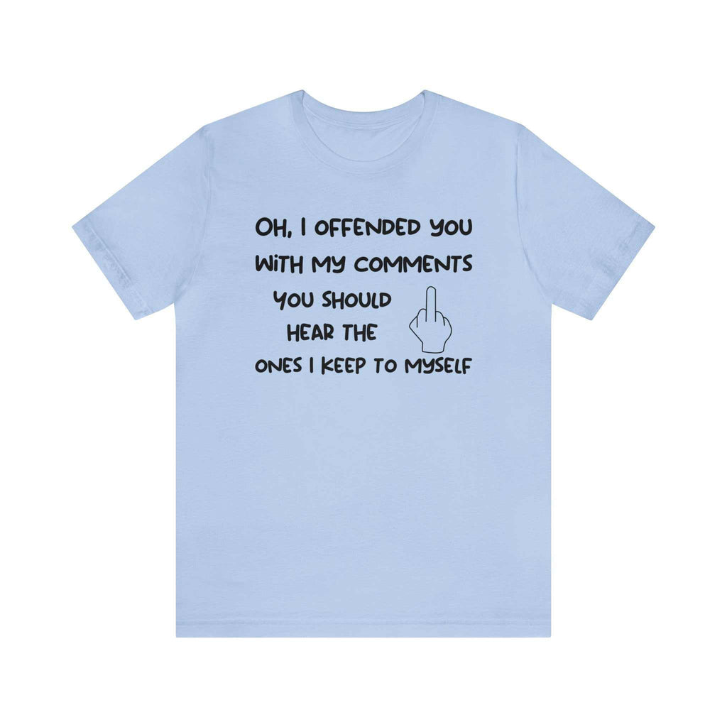 Unisex Bella Canvas 3001 funny sarcastic t-shirt with bold comment print.