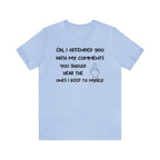 Unisex Bella Canvas 3001 funny sarcastic t-shirt with bold comment print.