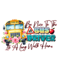 Be Nice To The Bus Driver watch out kindergarten adult DTF print design