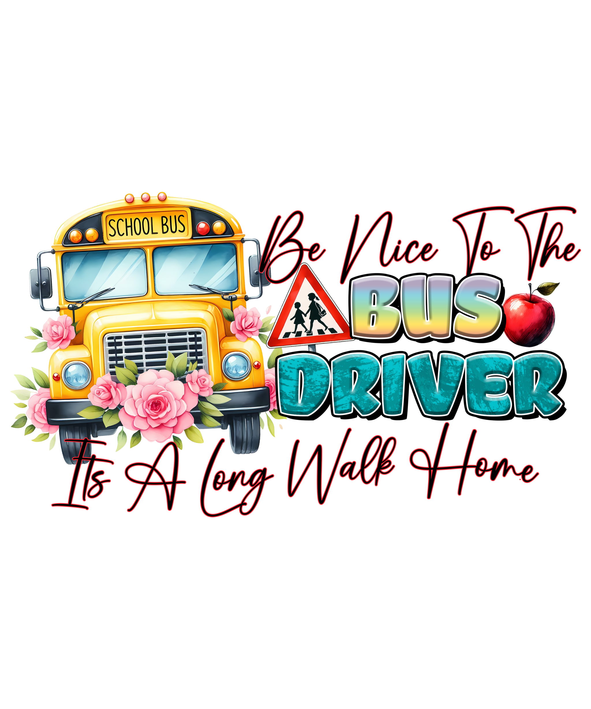 Be Nice To The Bus Driver watch out kindergarten adult DTF print design