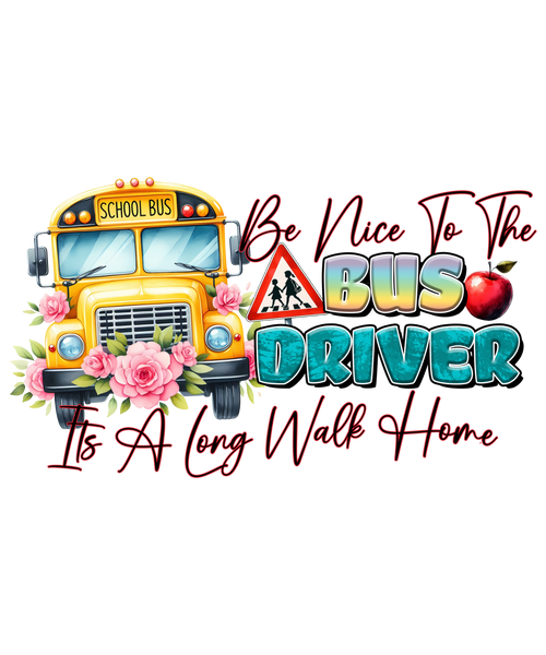 Be Nice To The Bus Driver watch out kindergarten adult DTF print design