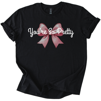 Black Gildan Softstyle shirt with pink bow and sarcastic "You're So Pretty" text design