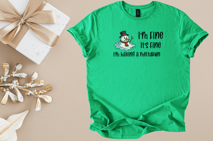 Green unisex shirt with humorous melting snowman and "I'm Fine It's Fine I'm having a meltdown" text design