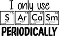 I Only Use Sarcasm Periodically humorous DTF print design