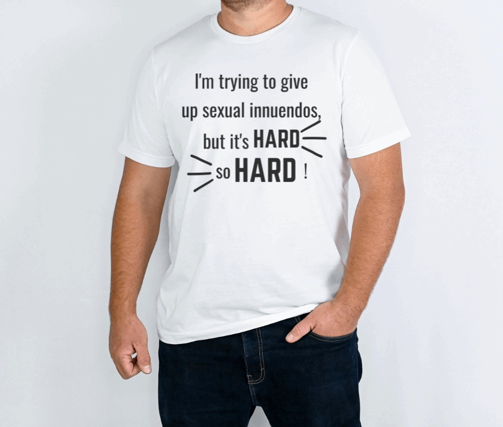 Bold humor men's tee with funny sexual innuendos text in black font on white background.