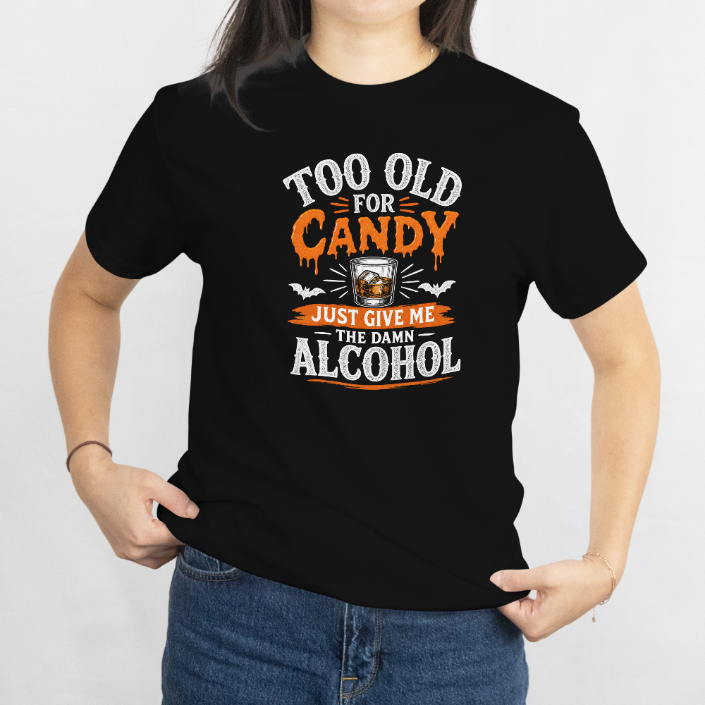 Too Old for Candy Halloween Shirt – Just Give Me the Damn Alcohol Funny Adult Halloween T-Shirt