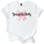White Gildan Softstyle t-shirt with pink bow and "You're So Pretty" sarcastic text design